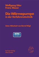 Wolfgan Eder, Wolfgang Eder, Franz Moser - Die Wärmepumpe in der Verfahrenstechnik