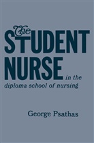 George Psathas - The Student Nurse in the Diploma School of Nursing
