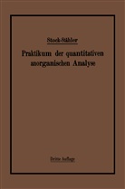 Arthur Stähler, Alfre Stock, Alfred Stock - Praktikum der quantitativen anorganischen Analyse