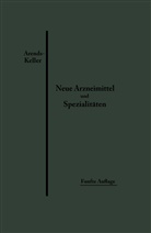 Geor Arends, Georg Arends, Oskar Keller - Neue Arzneimittel und Pharmazeutische Spezialitäten
