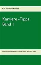 Karl H. Künneth, Karl Hermann Künneth - Geheime Karriere -Tipps. Pimp Your Career. Bd.1