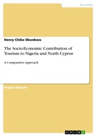 Henry Chike Okonkwo - The Socio-Economic Contribution of Tourism to Nigeria and North Cyprus