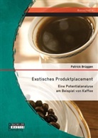 Patrick Brüggen - Exotisches Produktplacement: Eine Potentialanalyse am Beispiel von Kaffee