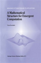 Victor Korotkikh - A Mathematical Structure for Emergent Computation