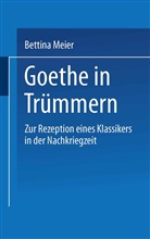 Bettina Meier - Goethe in Trümmern