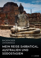 Jens Lüdicke - Backpacker unterwegs: Mein Reise-Sabbatical. Australien und Südostasien