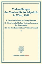 Verein für Socialpolitik, Verein für Socialpolitik - Verhandlungen des Vereins für Socialpolitik in Wien, 1909. I. Zum Gedächtnis an Georg Hanssen - II. Die wirtschaftlichen Unternehmungen der Gemeinden - III. Die Produktivität der Volkswirtschaft.