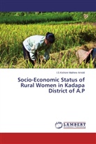 I S Kishore Mathew Arnold, I. S. Kishore Mathew Arnold, I.S.Kishore Mathew Arnold - Socio-Economic Status of Rural Women in Kadapa District of A.P