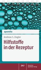 Andreas S Ziegler, Andreas S. Ziegler, Andreas Siegfried Ziegler - Hilfsstoffe in der Rezeptur