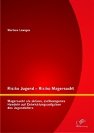 Marlene Lowigus - Risiko Jugend Risiko Magersucht: Magersucht als aktives, zielbezogenes Handeln auf Entwicklungsaufgaben des Jugendalters