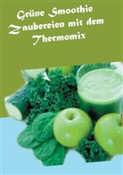 Vanessa Wilhelms - Grüne Smoothie Zaubereien mit dem Thermomix