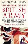 Allan Mallinson - The Making Of The British Army
