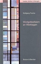 Wolfgang Fischer - Wortgottesfeiern an Werktagen
