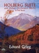 Edvard Grieg - Holberg Suite and Other Orchestral Works - In Full Score