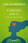 Joe Dispenza - El placebo eres tú : cómo ejercer el poder de la mente