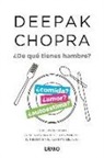 Deepak Chopra - ¿De qué tienes hambre? : la solución Chopra para la pérdida de peso permanente, el bienestar y el alimento del alma