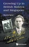 Maurice Baker, Baker Maurice, Maurice Baker - Growing Up In British Malaya And Singapore: A Time Of Fireflies And Wild Guavas