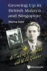 Maurice Baker, Baker Maurice, Baker Maurice, Maurice Baker - Growing Up In British Malaya And Singapore: A Time Of Fireflies And Wild Guavas