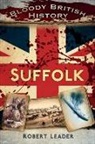 Robert Leader - Bloody British History: Suffolk