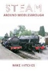 Mike Hitches, MIKE HITCHES - Steam Around Middlesbrough