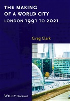 G Clark, Greg Clark, Clark Greg - Making of a World City
