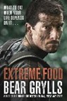 Bear Grylls - Extreme Food - What to Eat When Your Life Depends on It...