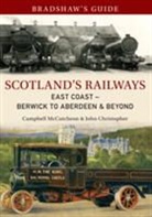 John Christopher, Campbell McCutcheon - Bradshaw's Guide Scotland's Railways East Coast Berwick to Aberdeen & Beyond: Volume 6