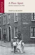Dervla Murphy - A Place Apart Northern Ireland in the 1970s