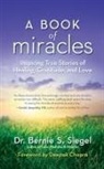 Bernie S Siegel, Bernie S. Siegel - Book of Miracles