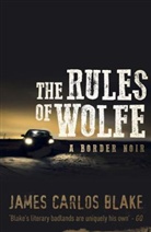 James Blake, James C. Blake, James Carlos Blake, Mr James Carlos Blake - The Rules of Wolfe