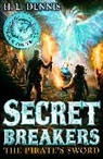 H L Dennis, H. L. Dennis, H.L. Dennis, H L Dennis - Secret Breakers: The Pirate's Sword