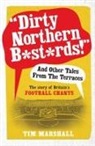Tim Marshall - Dirty Northern B st rds and Other Tales From the Terraces