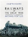 Colette Hooper - Railways of the Great War With Michael Portillo