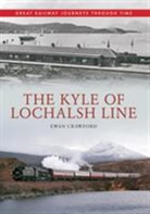 Ewan Crawford - The Kyle of Lochalsh Line Great Railway Journeys Through Time