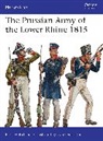 Peter Hofschroeer, Peter Hofschroer, Peter Hofschröer, Gerry Embleton, Gerry (Author and illustrator) Embleton, Martin Windrow - Prussian Army of the Lower Rhine 1815