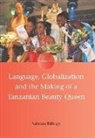 Sabrina Billings - Language, Globalization and the Making of a Tanzanian Beauty Queen