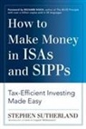 Stephen Sutherland - How to Make Money in ISAs and SIPPs