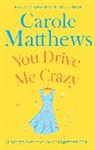 Carole Matthews, Carole Matthews, Matthews Carole - You Drive Me Crazy
