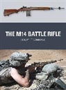 Leroy Thompson, Leroy (Author) Thompson, Thompson Leroy, Alan Gilliland, Alan (B.E.V. illustrator) Gilliland, Gilliland Alan... - The M14 Battle Rifle