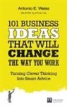 Antonio Weiss, Antonio E. Weiss - 101 Business Ideas That Will Change the Way You Work
