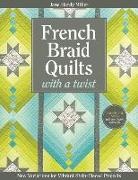 Miller, Jane Miller, Jane Hardy Miller - French Braid Quilts with a Twist New Variations for Vibrant Strip-Pieced Projects