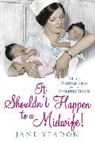 Jane Yeadon - It Shouldn't Happen to a Midwife!