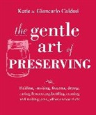 Giancarlo Caldesi, Katie Caldesi, Katie Caldesi &amp; Giancarlo Caldesi, Katie Caldesi &amp; Giancarlo Caldesi - The Gentle Art of Preserving