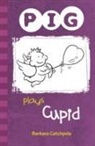 Barbara Catchpole, Catchpole Barbara - PIG Plays Cupid