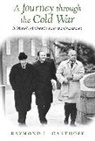 Raymond L Garthoff, Raymond L. Garthoff, Raymond L. Garthoff - A Journey Through the Cold War