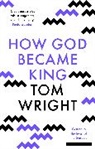 Tom Wright - How God Became King
