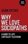 Adam Kotsko - Why we Love Sociopaths