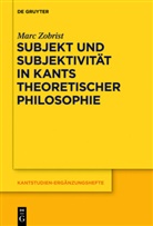 Marc Zobrist - Subjekt und Subjektivität in Kants theoretischer Philosophie