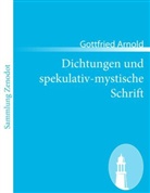 Gottfried Arnold - Dichtungen und spekulativ-mystische Schrift