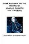 Vincenzo Belgiorno, Vincenzo Naddeo, Luigi Rizzo - Water, Wastewater and Soil Treatment by Advanced Oxidation Processes (Aops)